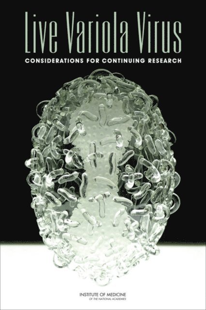 Committee on the Assessment of Future Scientific Needs for Live Variola Virus, Board on Global Health, Institute of Medicine, Ann M. Arvin, Deepali M. Patel - Live Variola Virus, E-bok