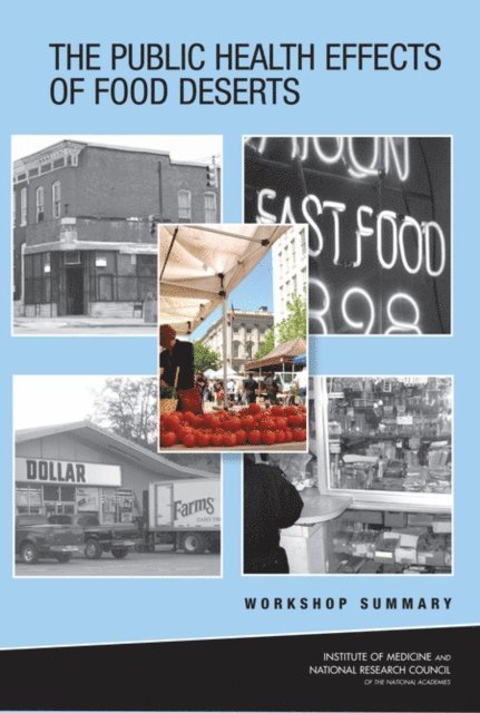 Food and Nutrition Board, Board on Agriculture and Natural Resources, Board on Population Health and Public Health Practice, Institute of Medicine, National Research Council, Paula Tarnapol Whitacre, Peggy Tsai, Janet Mulligan - Public Health Effects of Food Deserts, E-bok