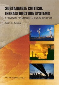 National Research Council, Division on Engineering and Physical Sciences, Board on Infrastructure and the Constructed Environment, Toward Sustainable Critical Infrastructure Systems: Framing the Challenges Workshop Committee - Sustainable Critical Infrastructure Systems, Häftad