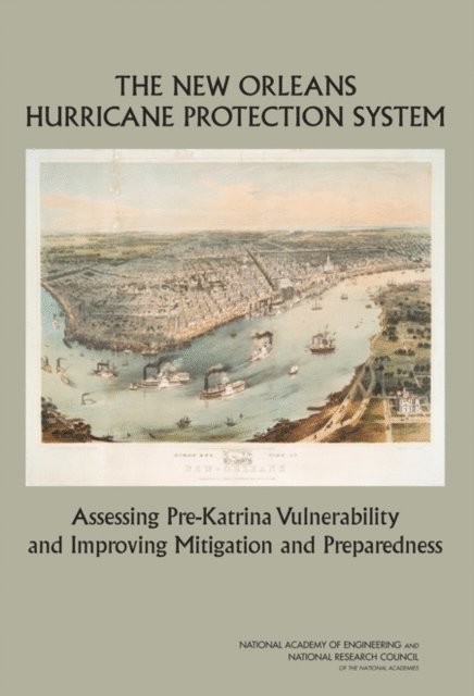 Committee on New Orleans Regional Hurricane Protection Projects, Water Science and Technology Board, Division on Earth and Life Studies, Board on Infrastructure and the Constructed Environment, Division on Engineering and Physical Sciences, National Academy of Engineering, National Research Council - New Orleans Hurricane Protection System, E-bok