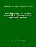 Technology, Policy, Law, and Ethics Regarding U.S. Acquisition and Use of Cyberattack Capabilities