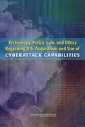 Technology, Policy, Law, and Ethics Regarding U.S. Acquisition and Use of Cyberattack Capabilities