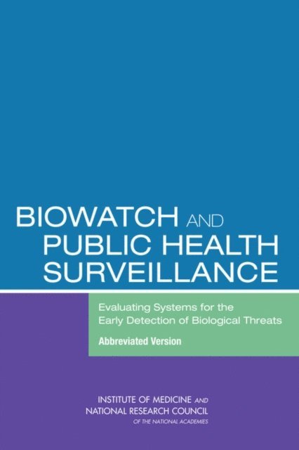 Committee on Effectiveness of National Biosurveillance Systems: BioWatch and the Public Health System, Board on Health Sciences Policy, Board on Chemical Sciences and Technology, Board on Life Sciences, Institute of Medicine, National Research Council - BioWatch and Public Health Surveillance, E-bok