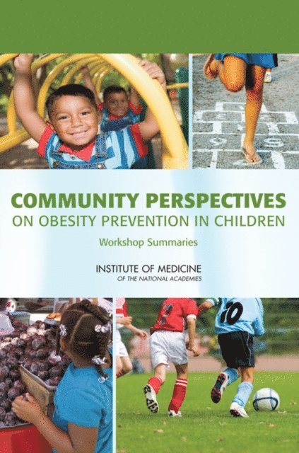 Food and Nutrition Board, Institute of Medicine, Paula Tarnapol Whitacre, Annina Catherine Burns, Cathy Liverman, Lynn Parker - Community Perspectives on Obesity Prevention in Children, E-bok