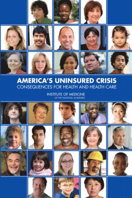 Committee on Health Insurance Status and Its Consequences, Board on Health Care Services, Institute of Medicine - America's Uninsured Crisis, E-bok