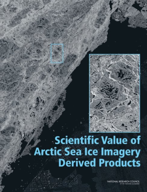 Committee on the Scientific Value of Arctic Sea Ice Imagery Derived Products, and National Security Committee on Climate, Energy, Polar Research Board, Division on Earth and Life Studies, National Research Council - Scientific Value of Arctic Sea Ice Imagery Derived Products, E-bok