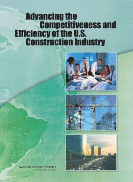 Committee on Advancing the Productivity and Competitiveness of the U.S. Industry Workshop, Board on Infrastructure and the Constructed Environment, Division on Engineering and Physical Sciences, National Research Council - Advancing the Competitiveness and Efficiency of the U.S. Construction Industry, E-bok