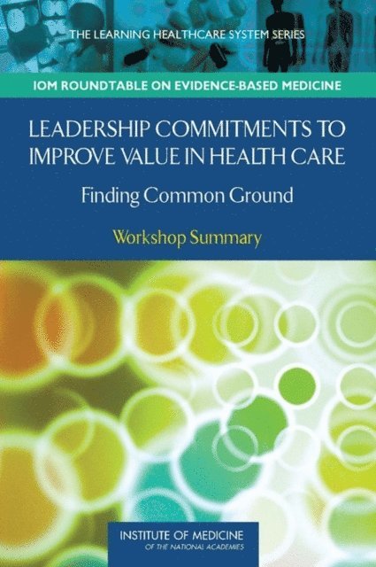 LeighAnne Olsen, W. Alexander Goolsby, J. Michael McGinnis, Roundtable on Evidence-Based Medicine, Institute of Medicine - Leadership Commitments to Improve Value in Health Care, E-bok