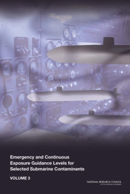Committee on Emergency and Continuous Exposure Guidance Levels for Selected Submarine Contaminants, Committee on Toxicology, Board on Environmental Studies and Toxicology, Division on Earth and Life Studies, National Research Council - Emergency and Continuous Exposure Guidance Levels for Selected Submarine Contaminants, E-bok