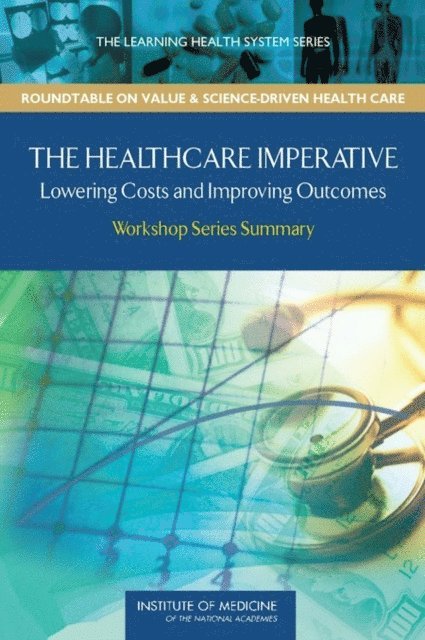 Roundtable on Evidence-Based Medicine, Institute of Medicine, Pierre L. Yong, Robert S. Saunders, LeighAnne Olsen - Healthcare Imperative, E-bok