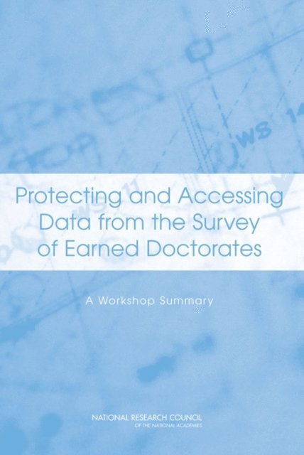 Committee on National Statistics, Division of Behavioral and Social Sciences and Education, National Research Council, Thomas J. Plewes - Protecting and Accessing Data from the Survey of Earned Doctorates, E-bok