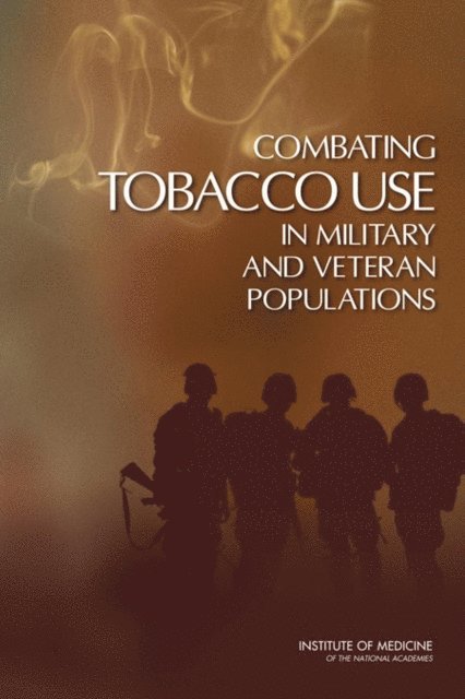 Committee on Smoking Cessation in Military and Veteran Populations, Board on Population Health and Public Health Practice, Institute of Medicine, Stuart Bondurant, Roberta Wedge - Combating Tobacco Use in Military and Veteran Populations, E-bok