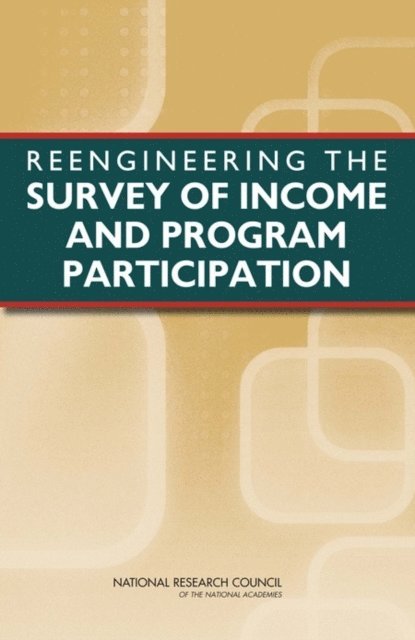 Panel on the Census Bureau's Reengineered Survey of Income and Program Participation, Committee on National Statistics, Division of Behavioral and Social Sciences and Education, National Research Council, Constance F. Citro, John Karl Scholz - Reengineering the Survey of Income and Program Participation, E-bok