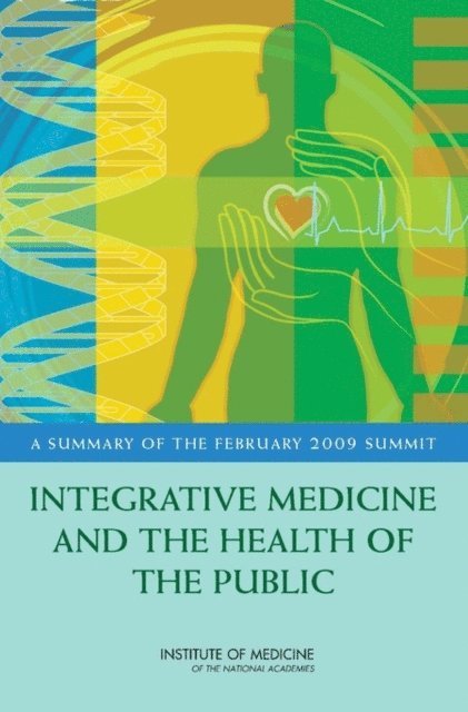 Institute of Medicine, Andrea M. Schultz, Samantha M. Chao, J. Michael McGinnis - Integrative Medicine and the Health of the Public, E-bok