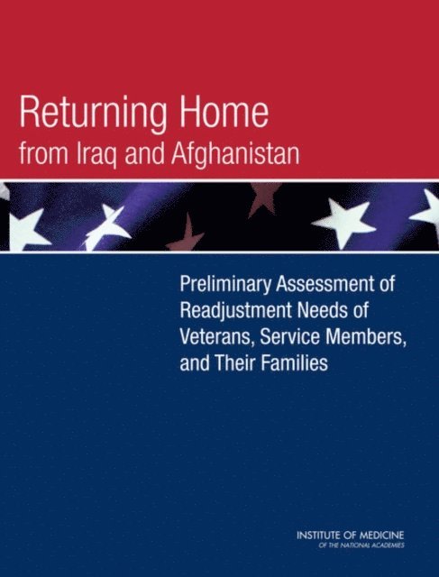 and Their Families Committee on the Initial Assessment of Readjustment Needs of Military Personnel, Veterans, Board on the Health of Select Populations, Institute of Medicine - Returning Home from Iraq and Afghanistan, E-bok