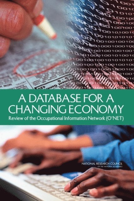Panel to Review the Occupational Information Network (O*NET), Committee on National Statistics, Division of Behavioral and Social Sciences and Education, National Research Council, Nancy T. Tippins, Margaret L. Hilton - Database for a Changing Economy, E-bok