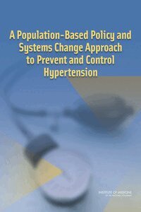 Institute of Medicine, Board on Population Health and Public Health Practice, Committee on Public Health Priorities to Reduce and Control Hypertension in the U.S. Population - Population-Based Policy and Systems Change Approach to Prevent and Control Hypertension, Häftad. Tillgänglighet: Tillfälligt slut