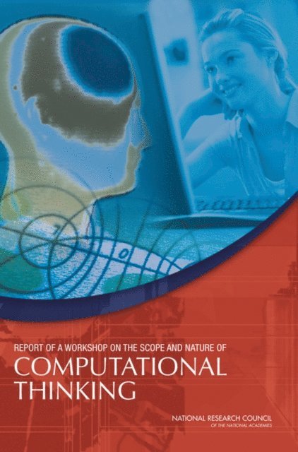Committee for the Workshops on Computational Thinking, Computer Science and Telecommunications Board, Division on Engineering and Physical Sciences, National Research Council - Report of a Workshop on the Scope and Nature of Computational Thinking, E-bok