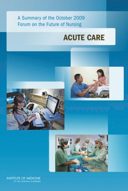 at the Institute of Medicine Committee on the Robert Wood Johnson Foundation Initiative on the Future of Nursing, Institute of Medicine - Summary of the October 2009 Forum on the Future of Nursing, E-bok