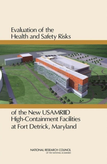 Committee to Review the Health and Safety Risks of High-Biocontainment Laboratories at Fort Detrick, Board on Life Sciences, Division on Earth and Life Studies, National Research Council - Evaluation of the Health and Safety Risks of the New USAMRIID High-Containment Facilities at Fort Detrick, Maryland, E-bok