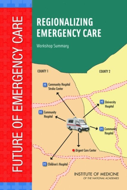 Board on Health Care Services, Institute of Medicine, Ben Wheatley - Regionalizing Emergency Care, E-bok