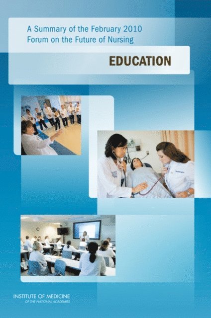 at the Institute of Medicine Committee on the Robert Wood Johnson Foundation Initiative on the Future of Nursing, Institute of Medicine - Summary of the February 2010 Forum on the Future of Nursing, E-bok