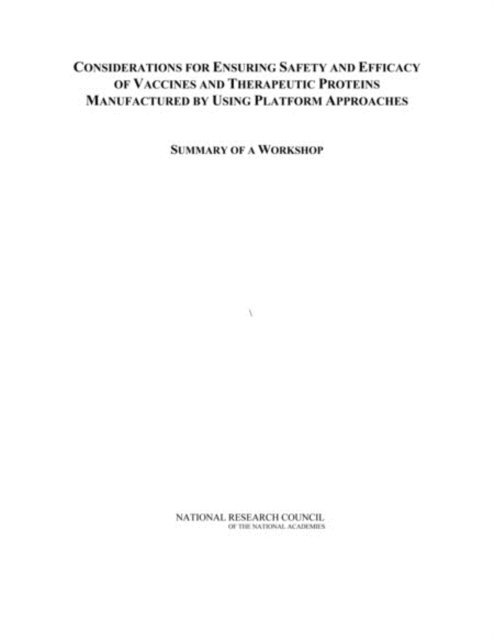 Board on Life Sciences, Division on Earth and Life Studies, National Research Council, Jeffrey Fox, Marilee Shelton-Davenport, India Hook-Barnard - Considerations for Ensuring Safety and Efficacy of Vaccines and Therapeutic Proteins Manufactured by Using Platform Approaches, E-bok