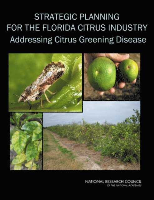 Committee on the Strategic Planning for the Florida Citrus Industry: Addressing Citrus Greening Disease (Huanglongbing), Board on Agriculture and Natural Resources, Division on Earth and Life Studies, National Research Council - Strategic Planning for the Florida Citrus Industry, E-bok