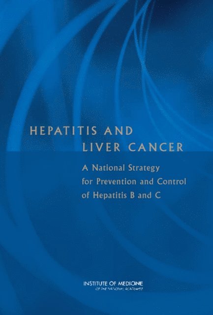 Committee on the Prevention and Control of Viral Hepatitis Infections, Board on Population Health and Public Health Practice, Institute of Medicine, Heather M. Colvin, Abigail E. Mitchell - Hepatitis and Liver Cancer, E-bok