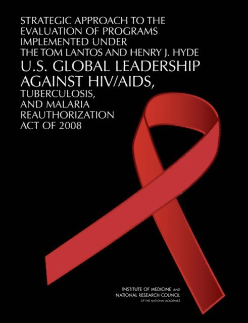 and Malaria Reauthorization Act of 2008 Committee on Planning the Assessment/Evaluation of Programs Implemented Under the U.S. Global Leadership Against HIV/AIDS, Tuberculosis, Board on Global Health, and Families Board on Children, Youth, Institute of Medicine, National Research Council - Strategic Approach to the Evaluation of Programs Implemented Under the Tom Lantos and Henry J. Hyde U.S. Global Leadership Against HIV/AIDS, Tuberculosis, and Malaria Reauthorization Act of 2008, E-bok. Tillgänglighet: Lägg i varukorg
