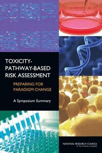 National Research Council, Division on Earth and Life Studies, Board on Environmental Studies and Toxicology, Standing Committee on Risk Analysis Issues and Reviews, Ellen Mantus - Toxicity-Pathway-Based Risk Assessment, Häftad