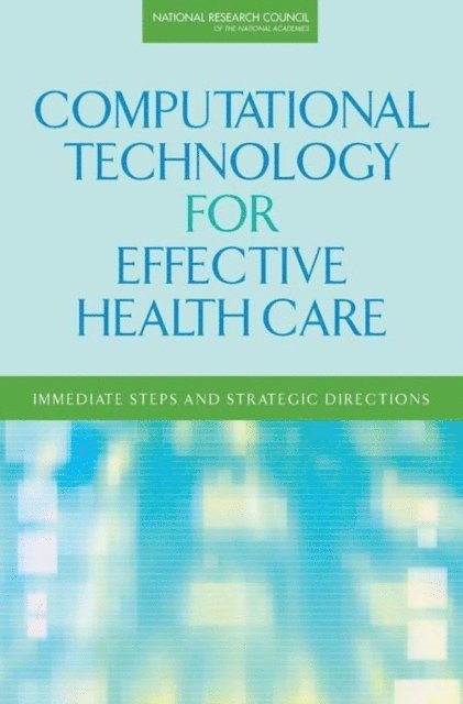 Committee on Engaging the Computer Science Research Community in Health Care Informatics, Computer Science and Telecommunications Board, Division on Engineering and Physical Sciences, National Research Council, William W. Stead, Herbert S. Lin - Computational Technology for Effective Health Care, E-bok