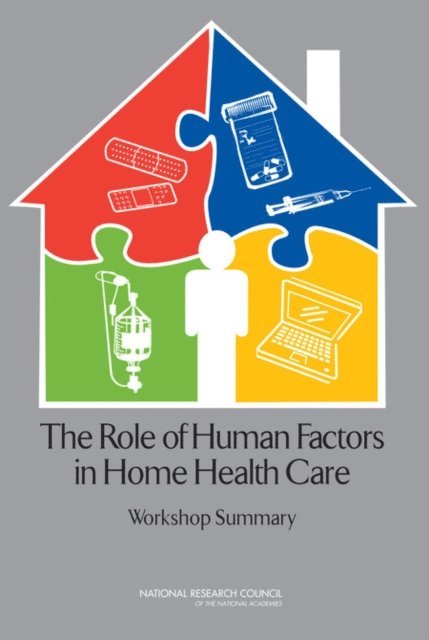 Committee on the Role of Human Factors in Home Health Care, Committee on Human-Systems Integration, Division of Behavioral and Social Sciences and Education, National Research Council, Steve Olson - Role of Human Factors in Home Health Care, E-bok