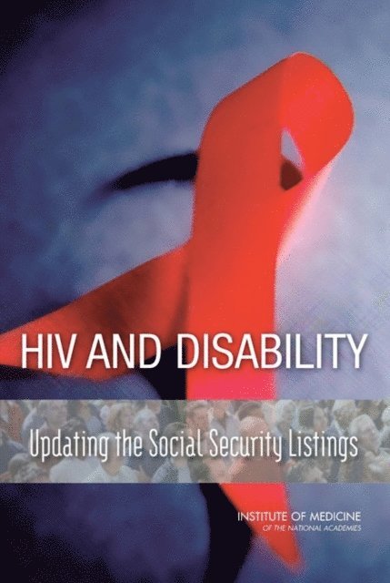 Committee on Social Security HIV Disability Criteria, Board on the Health of Select Populations, Institute of Medicine - HIV and Disability, E-bok