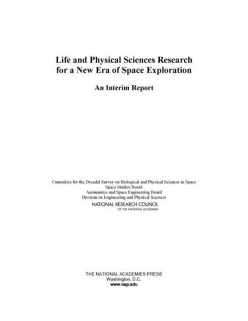 Committee for the Decadal Survey on Biological and Physical Sciences in Space, Space Studies Board, Aeronautics and Space Engineering Board, Division on Engineering and Physical Sciences, National Research Council - Life and Physical Sciences Research for a New Era of Space Exploration, E-bok