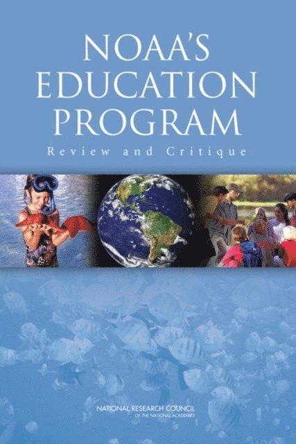 Committee for the Review of the NOAA Education Program, Board on Science Education, Division of Behavioral and Social Sciences and Education, National Research Council, John W. Farrington, Michael A. Feder - NOAA's Education Program, E-bok