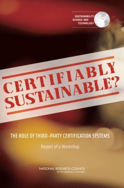 Committee on Certification of Sustainable Products and Services, Science and Technology for Sustainability Program, Policy and Global Affairs, National Research Council - Certifiably Sustainable?, E-bok