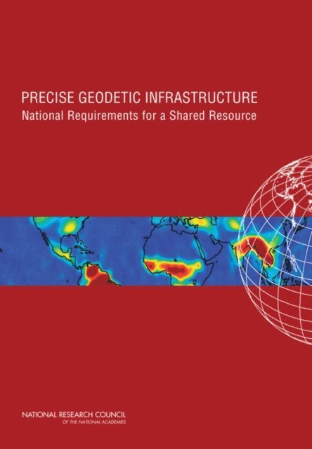 Committee on the National Requirements for Precision Geodetic Infrastructure, Committee on Seismology and Geodynamics, Board on Earth Sciences and Resources, Division on Earth and Life Studies, National Research Council - Precise Geodetic Infrastructure, E-bok