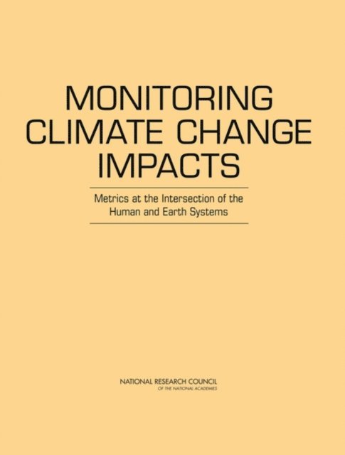 Committee on Indicators for Understanding Global Climate Change, Board on Atmospheric Sciences and Climate, Division on Earth and Life Studies, National Research Council - Monitoring Climate Change Impacts, E-bok