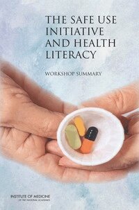 Institute of Medicine, Board on Population Health and Public Health Practice, Roundtable on Health Literacy, Cori Vancheri - Safe Use Initiative and Health Literacy, Häftad