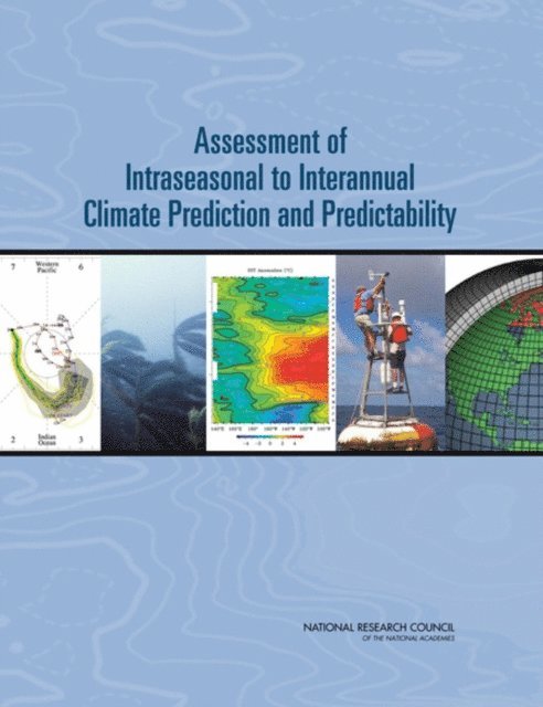 Committee on Assessment of Intraseasonal to Interannual Climate Prediction and Predictability, Board on Atmospheric Sciences and Climate, Division on Earth and Life Studies, National Research Council - Assessment of Intraseasonal to Interannual Climate Prediction and Predictability, E-bok