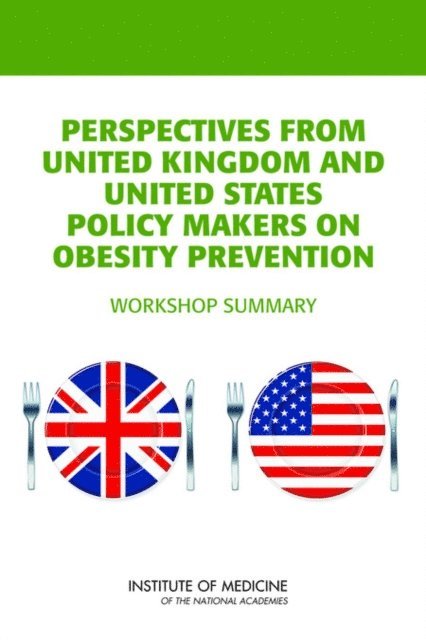 Standing Committee on Childhood Obesity Prevention, Food and Nutrition Board, Institute of Medicine, Paula Tarnapol Whitacre, Annina Catherine Burns - Perspectives from United Kingdom and United States Policy Makers on Obesity Prevention, E-bok