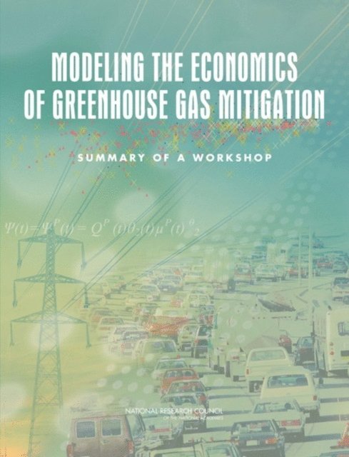 Division on Engineering and Physical Sciences, National Research Council, K. John Holmes - Modeling the Economics of Greenhouse Gas Mitigation, E-bok