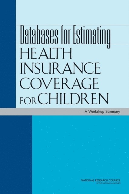 Committee on National Statistics, Division of Behavioral and Social Sciences and Education, National Research Council, Thomas J. Plewes - Databases for Estimating Health Insurance Coverage for Children, E-bok