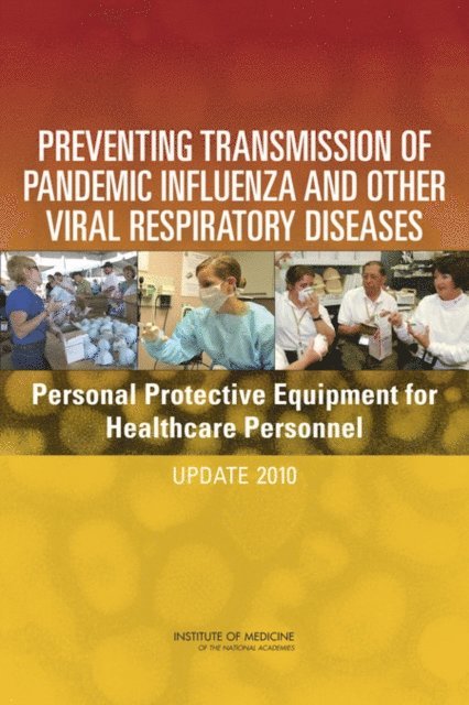 Committee on Personal Protective Equipment for Healthcare Personnel to Prevent Transmission of Pandemic Influenza and Other Viral Respiratory Infections: Current Research Issues, Board on Health Sciences Policy, Institute of Medicine, Elaine L. Larson, Catharyn T. Liverman - Preventing Transmission of Pandemic Influenza and Other Viral Respiratory Diseases, E-bok