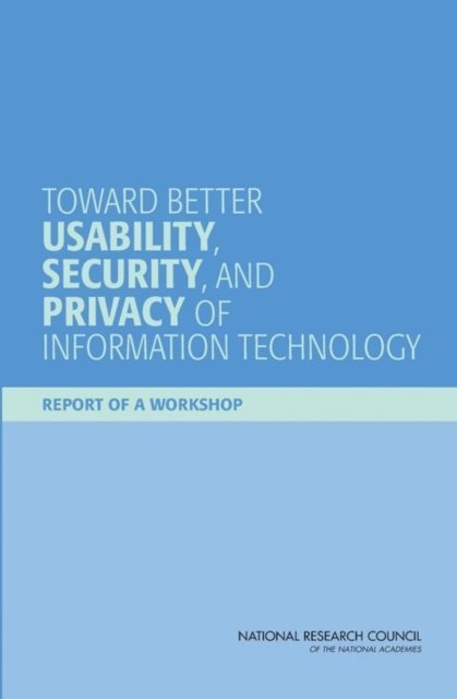 and Privacy of Computer Systems Steering Committee on the Usability, Security, Computer Science and Telecommunications Board, Division on Engineering and Physical Sciences, National Research Council - Toward Better Usability, Security, and Privacy of Information Technology, E-bok