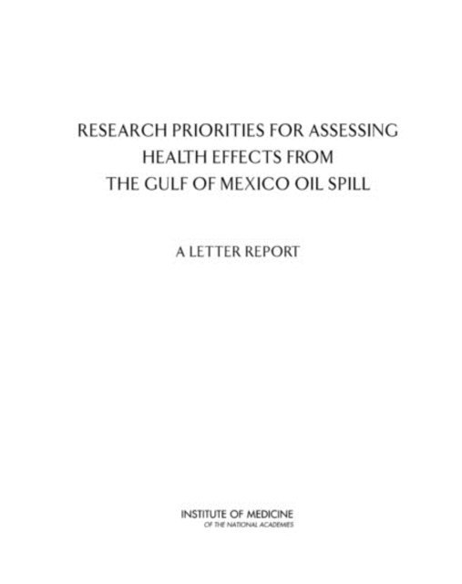 Committee to Review the Federal Response to the Health Effects Associated with the Gulf of Mexico Oil Spill, Board on Population Health and Public Health Practice, Institute of Medicine - Research Priorities for Assessing Health Effects from the Gulf of Mexico Oil Spill, E-bok