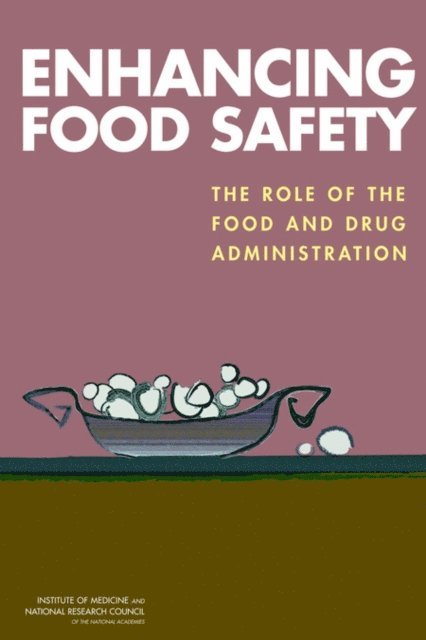 Committee on the Review of the Food and Drug Administration's Role in Ensuring Safe Food, Food and Nutrition Board, Board on Agriculture and Natural Resources, Institute of Medicine, National Research Council, Robert B. Wallace, Maria Oria - Enhancing Food Safety, E-bok