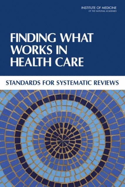 Committee on Standards for Systematic Reviews of Comparative Effectiveness Research, Board on Health Care Services, Institute of Medicine, Jill Eden, Laura Levit, Alfred Berg, Sally Morton - Finding What Works in Health Care, E-bok