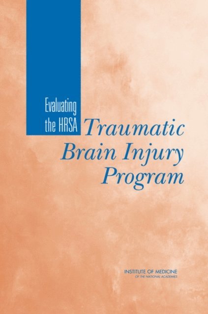 Committee on Traumatic Brain Injury, Board on Health Care Services, Institute of Medicine, Jill Eden, Rosemary Stevens - Evaluating the HRSA Traumatic Brain Injury Program, E-bok